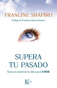 Supera tu pasado: Tomar el control de la vida con el EMDR (Psicología)