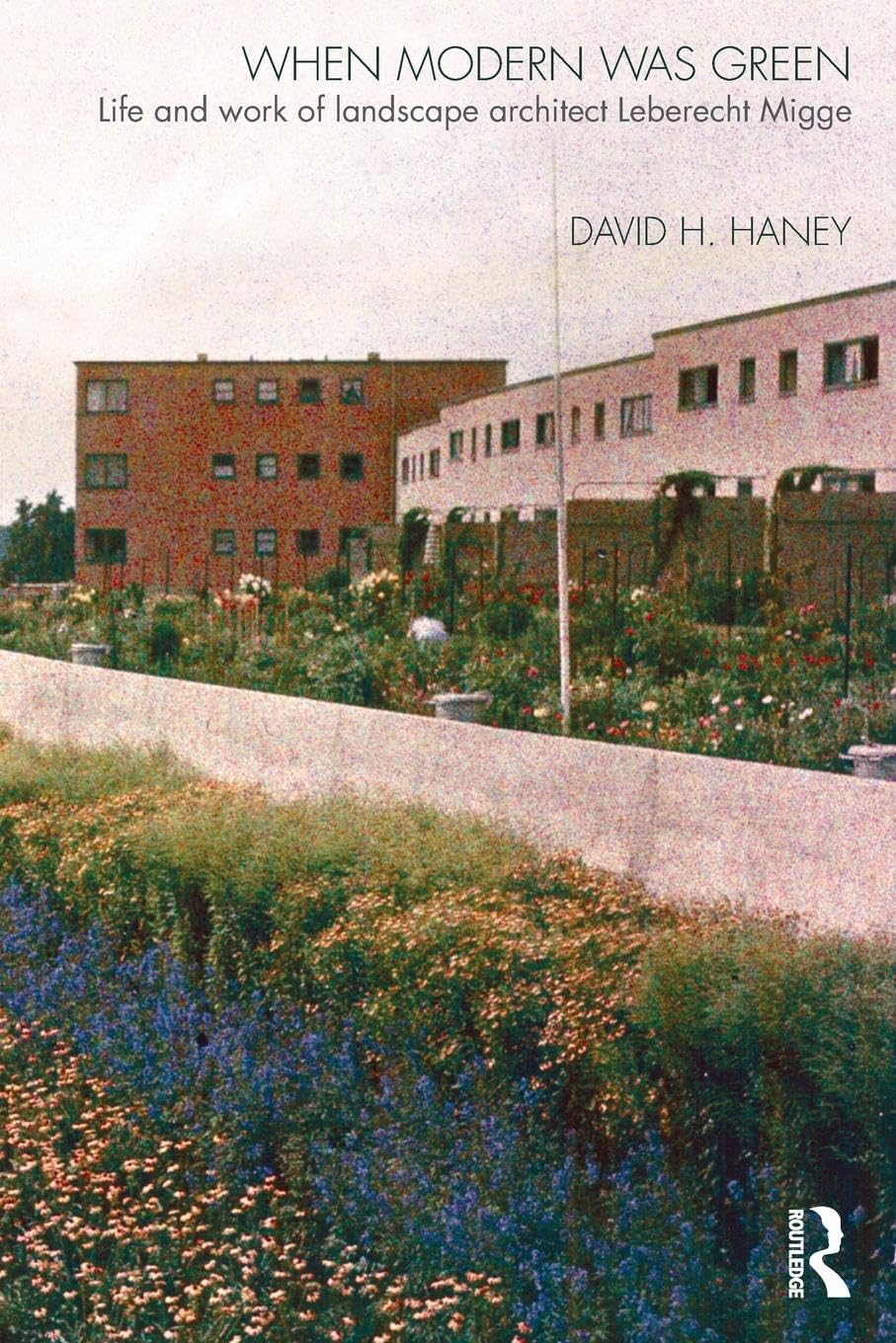 When Modern Was Green: Life and Work of Landscape Architect Leberecht Migge