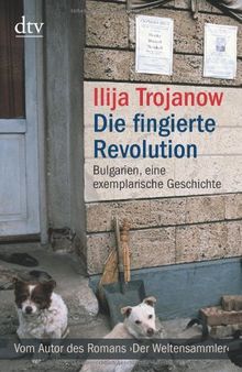 Die fingierte Revolution: Bulgarien, eine exemplarische Geschichte