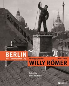 Berlin as a Cosmopolitan City: Photographs by Willy Römer 1919-1933