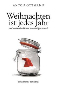 Weihnachten ist jedes Jahr: und andere Geschichten zum Heiligen Abend