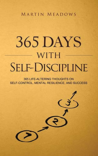 Martin Meadows 365 Days With Self-Discipline, 365 Life-Altering Thoughts On Self-Control, Mental Resilience, And Success (Simple Self-Discipline, Band 5)
