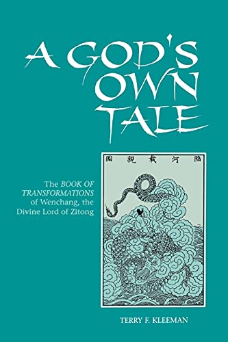 A God's Own Tale: The Book of Transformations of Wenchang, the Divin: The Book of Transformations of Wenchang, the Divine Lord of Zitong (Suny Series in Chinese Philosophy and Culture)