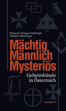 Mächtig, männlich, mysteriös. Geheimbünde in Österreich