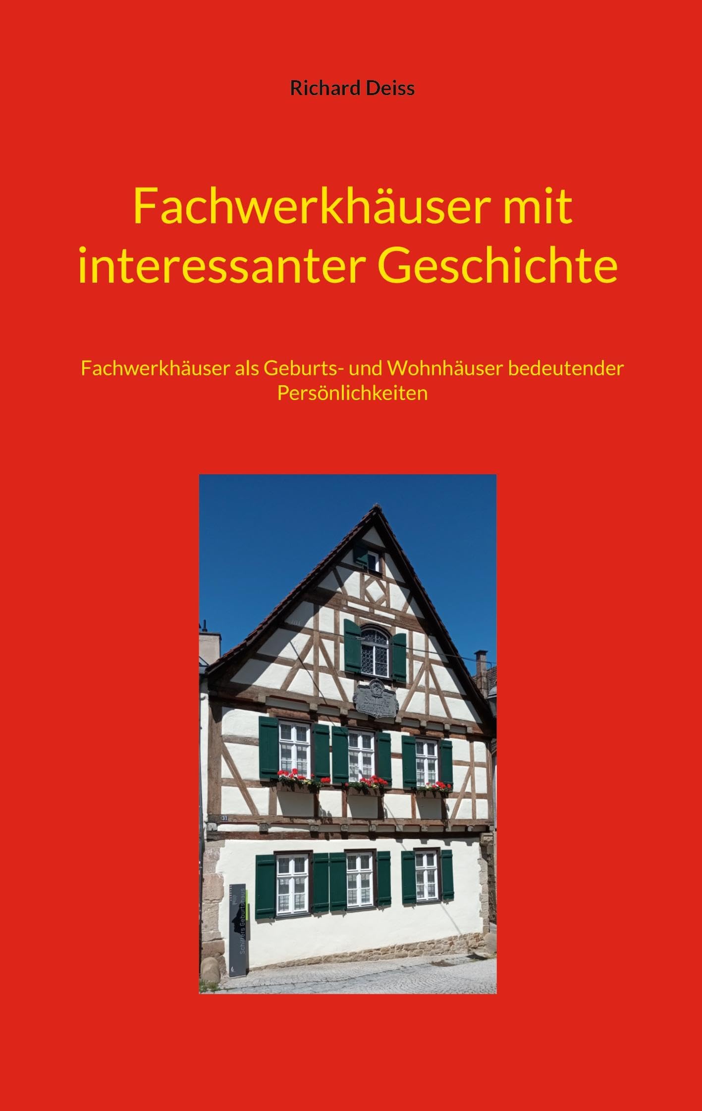 Fachwerkhäuser mit interessanter Geschichte: Fachwerkhäuser als Geburts- und Wohnhäuser bedeutender Persönlichkeiten