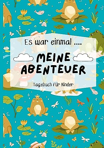 Mein Kindertagebuch: Kindertagebuch für mehr Selbstwert, Widerstandskraft & Präsenz im Alltag/ Achtsamkeitstagebuch (Es war einmal...meine Abenteuer)