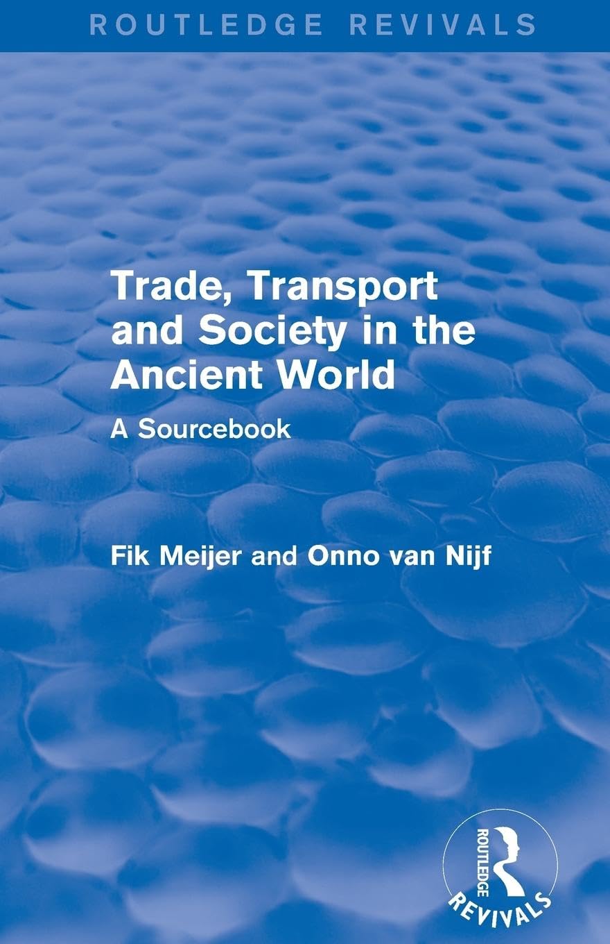 Onno van Nijf Trade, Transport And Society In The Ancient World (Routledge Revivals), A Sourcebook