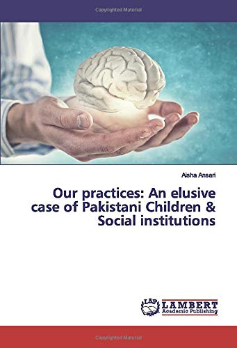 Our practices: An elusive case of Pakistani Children & Social institutions