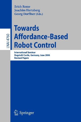 Towards Affordance-Based Robot Control: International Seminar, Dagstuhl Castle, Germany, June 5-9, 2006, Revised Papers (Lecture Notes in Computer ... Computer Science and General Issues)