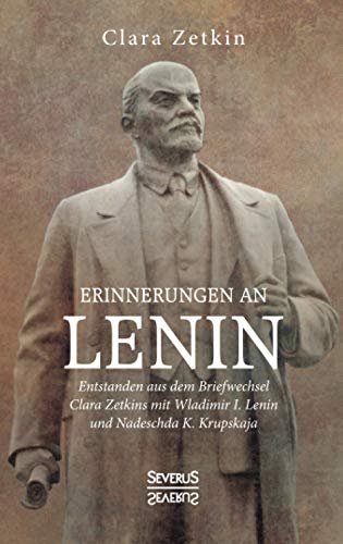 Erinnerungen an Lenin: Entstanden aus dem Briefwechsel Clara Zetkins mit W.I. Lenin und N.K. Krupskaja