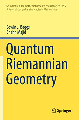 Quantum Riemannian Geometry (Grundlehren der mathematischen Wissenschaften, 355, Band 355)