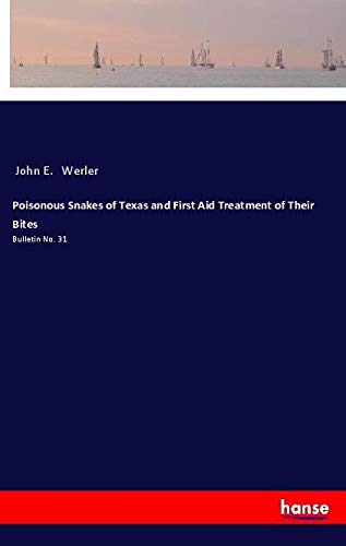 Poisonous Snakes of Texas and First Aid Treatment of Their Bites: Bulletin No. 31