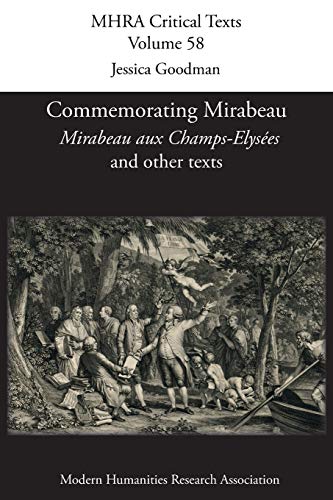 Commemorating Mirabeau: 'Mirabeau aux Champs-Elysées' and other texts (Mhra Critical Texts, Band 58)