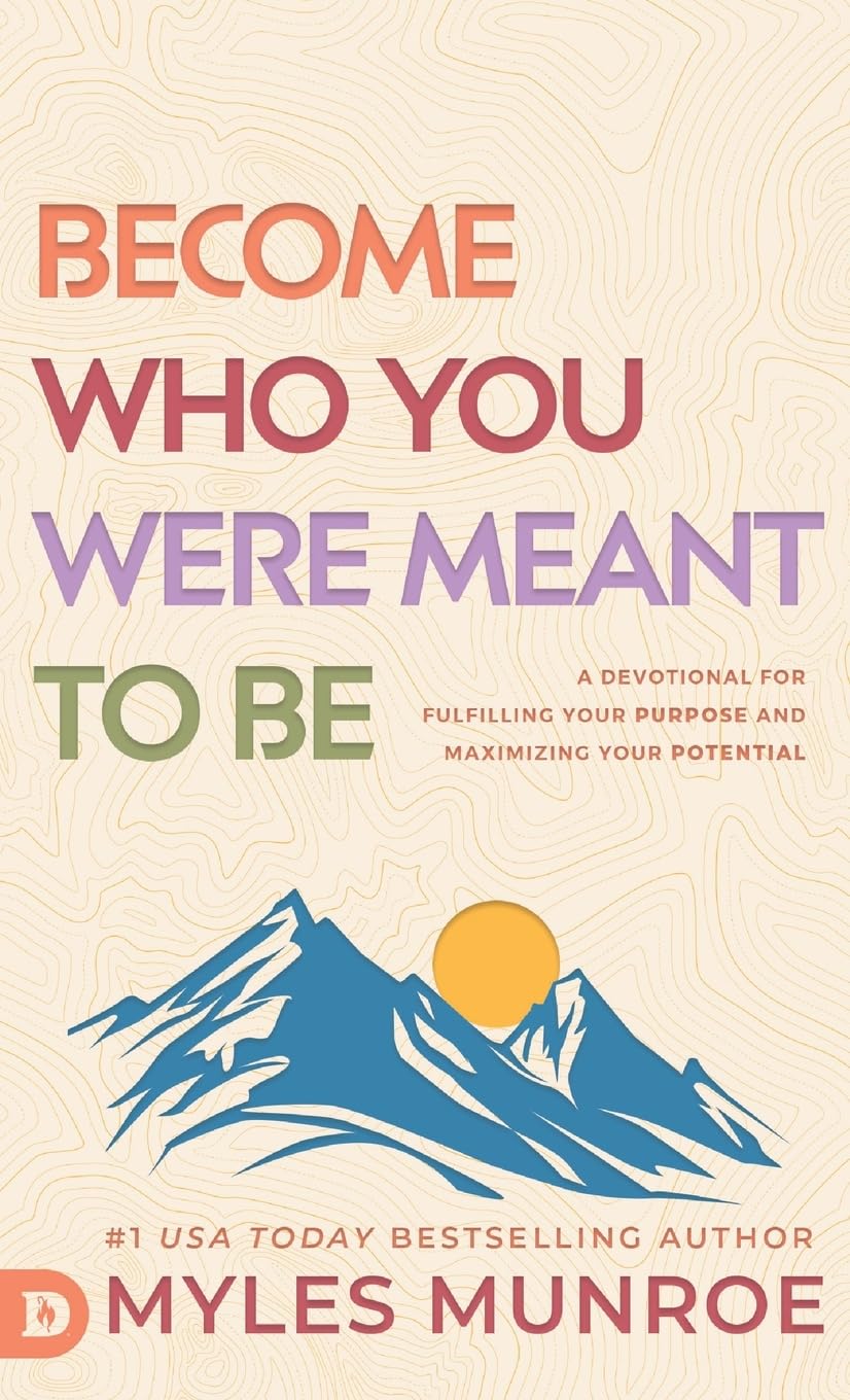 Become Who You Were Meant to Be: A Devotional for Fulfilling Your Purpose and Maximizing Your Potential
