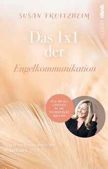 Das 1x1 der Engelkommunikation: Der ideale Einstieg in die unsichtbare Materie