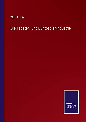 Die Tapeten- und Buntpapier-Industrie