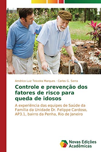 Controle e prevenção dos fatores de risco para queda de idosos: A experiência das equipes de Saúde da Família da Unidade Dr. Felippe Cardoso, AP3.1, bairro da Penha, Rio de Janeiro