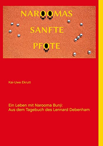 Naroomas sanfte Pfote: Ein Leben mit Narooma Bunji: Aus dem Tagebuch des Lennard Debenham