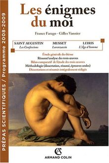 Les énigmes du moi : Les confessions (Livre X) de Saint Augustin, Lorenzaccio de Musset, L'âge d'homme de Leiris : prépas scientifiques, programme 2008-2009