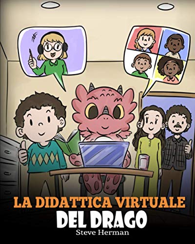 La didattica virtuale del drago: Una simpatica storia sulla didattica a distanza, per aiutare i bambini a imparare online. (My Dragon Books Italiano, Band 39)