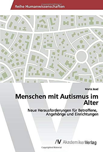 Menschen mit Autismus im Alter: Neue Herausforderungen für Betroffene, Angehörige und Einrichtungen