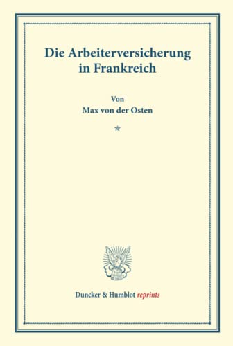 Die Arbeiterversicherung in Frankreich.: (Schriften des Vereins für Socialpolitik XXVI). (Duncker & Humblot reprints)