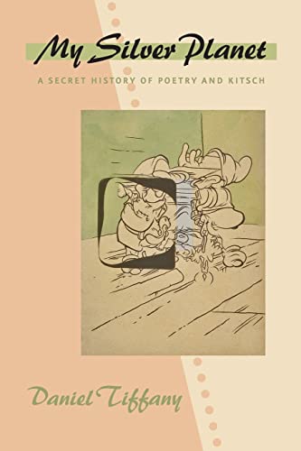 My Silver Planet: A Secret History of Poetry and Kitsch (Hopkins Studies in Modernism)