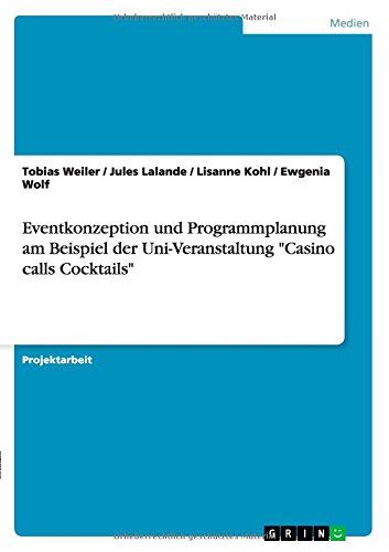 Eventkonzeption und Programmplanung am Beispiel der Uni-Veranstaltung Casino calls Cocktails