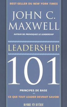 Leadership 101 : Principes de base : Ce que tout leader devrait savoir