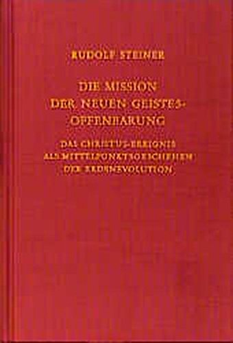 Die Mission der neuen Geistesoffenbarung: Das Christus-Ereignis als Mittelpunktgeschehen der Erdenevolution. Sechzehn Einzelvorträge 1911, in verschiedenen Städten (Rudolf Steiner Gesamtausgabe)