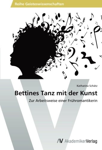 Bettines Tanz mit der Kunst: Zur Arbeitsweise einer Frühromantikerin