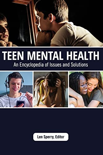 Teen Mental Health: An Encyclopedia of Issues and Solutions