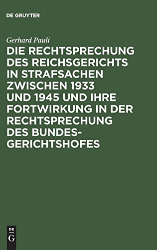 Die Rechtsprechung des Reichsgerichts in Strafsachen zwischen 1933 und 1945 und ihre Fortwirkung in der Rechtsprechung des Bundesgerichtshofes