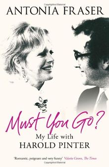 Must You Go?: My Life with Harold Pinter von Antonia Fraser | Buch | Zustand sehr gut
