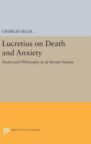Lucretius on Death and Anxiety: Poetry and Philosophy in DE RERUM NATURA (Princeton Legacy Library)