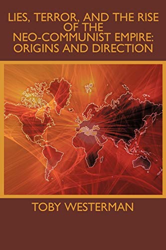 Lies, Terror, and the Rise of the Neo-Communist Empire: Origins and Direction