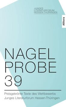 Nagelprobe 39: Preisgekrönte Texte des Wettbewerbs Junges Literaturforum Hessen-Thüringen