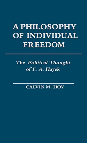 A Philosophy of Individual Freedom: The Political Thought of F. A. Hayek (Contributions in Political Science)