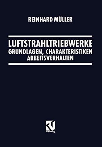 Luftstrahltriebwerke: Grundlagen, Charakteristiken Arbeitsverhalten (German Edition)