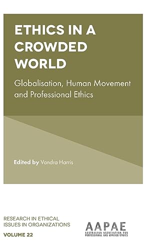Ethics in a Crowded World: Globalisation, Human Movement and Professional Ethics (Research in Ethical Issues in Organizations, 22, Band 22)