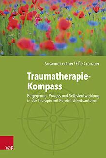 Traumatherapie-Kompass: Begegnung, Prozess und Selbstentwicklung in der Therapie mit Persönlichkeitsanteilen