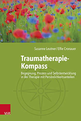 Traumatherapie-Kompass: Begegnung, Prozess und Selbstentwicklung in der Therapie mit Persönlichkeitsanteilen