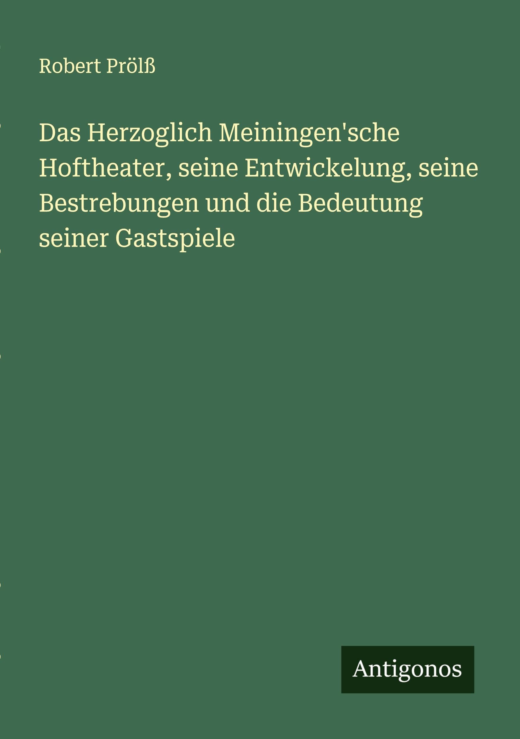Das Herzoglich Meiningen'sche Hoftheater, seine Entwickelung, seine Bestrebungen und die Bedeutung seiner Gastspiele