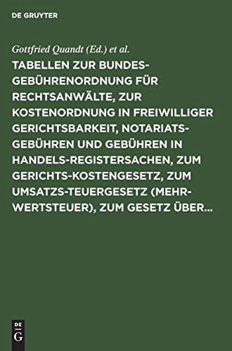 Tabellen zur Bundesgebührenordnung für Rechtsanwälte, zur Kostenordnung in freiwilliger Gerichtsbarkeit, Notariatsgebühren und Gebühren in ... ergänzenden Bestimmungen und Erläuterungen
