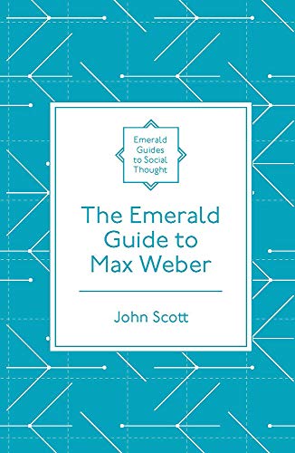 John Scott The Emerald Guide To Max Weber (Emerald Guides To Social Thought)