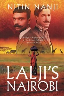 Lalji's Nairobi: A Rags to Riches Novel set in British Colonial India and Africa