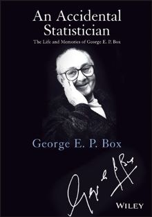 An Accidental Statistician: The Life and Memories of George E. P. Box