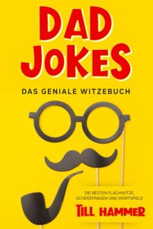 Dad Jokes: Das geniale Witzebuch - Die besten Flachwitze, Scherzfragen und Wortspiele