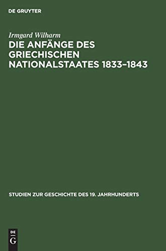 Die Anfänge des griechischen Nationalstaates 1833–1843 (Studien zur Geschichte des 19. Jahrhunderts, 5, Band 5)
