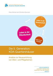Die fünfte Generation: KDA-Quartiershäuser: Ansätze zur Neuausrichtung von Alten- und Pflegeheimen